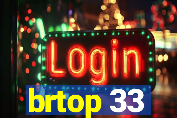 brtop 33